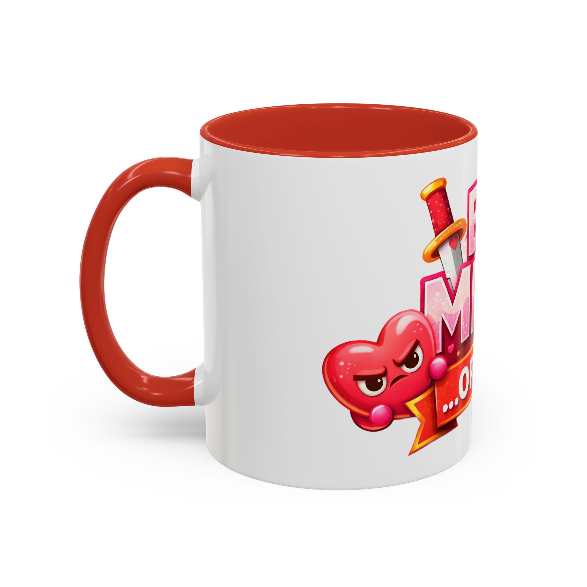 Be Mine...Or Else! Coffee Mug — Funny Valentine's Day Accent Mug (11/15oz)